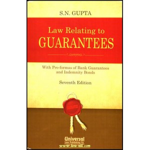 Universal's Law Relating to Guarantees with Pro-formas of Banks & Indemnity Bonds by S. N. Gupta